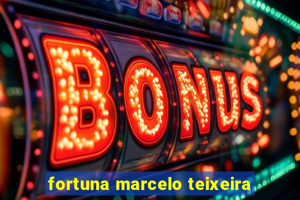 fortuna marcelo teixeira